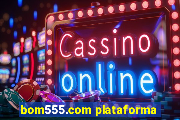 bom555.com plataforma